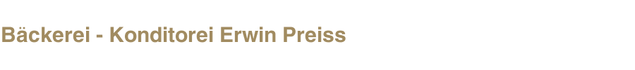 B&auml;ckerei - Konditorei Erwin Preiss