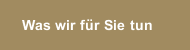 Was wir f&uuml;r Sie tun